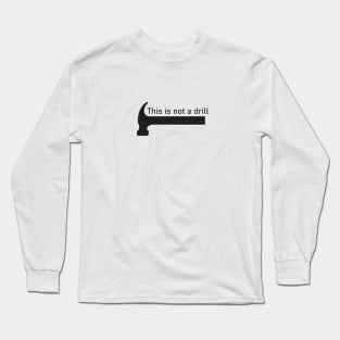 This is not a drill Long Sleeve T-Shirt